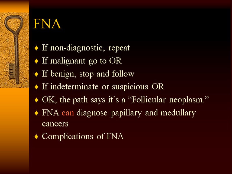 FNA If non-diagnostic, repeat If malignant go to OR If benign, stop and follow